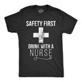 Safety First Drink With A Nurse Men's T Shirt product image 1