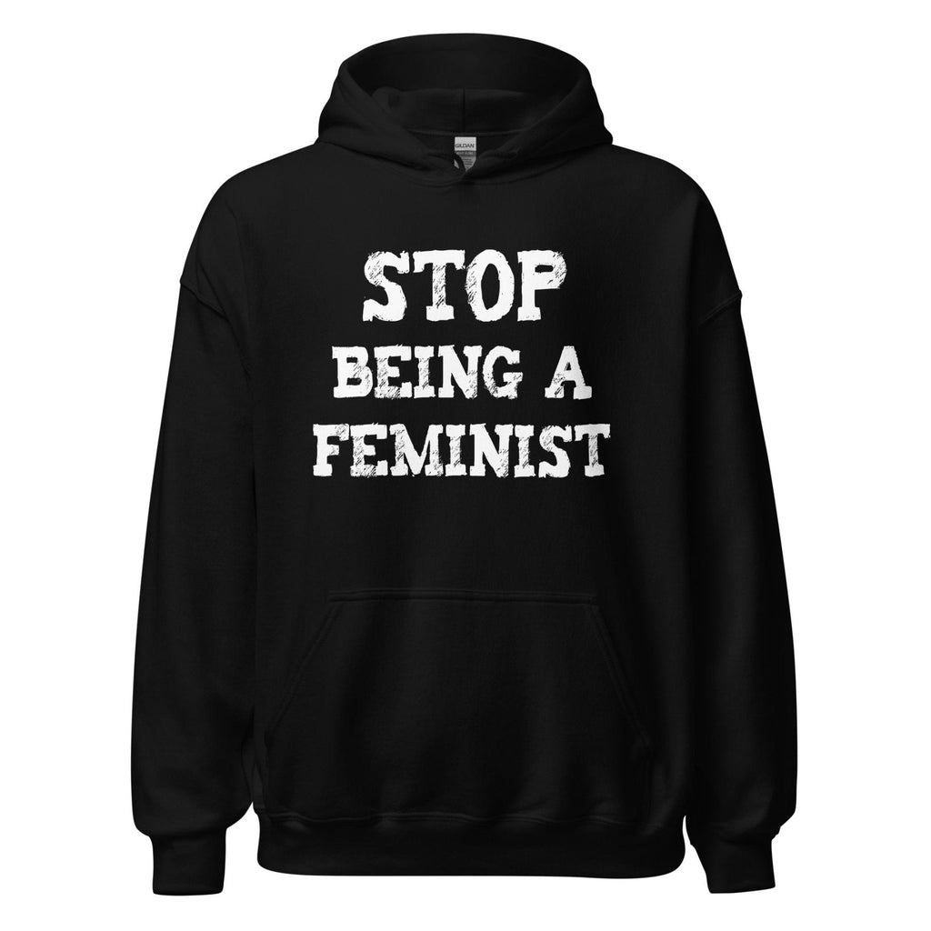 Stop Being a Feminist Hoodie product image 4