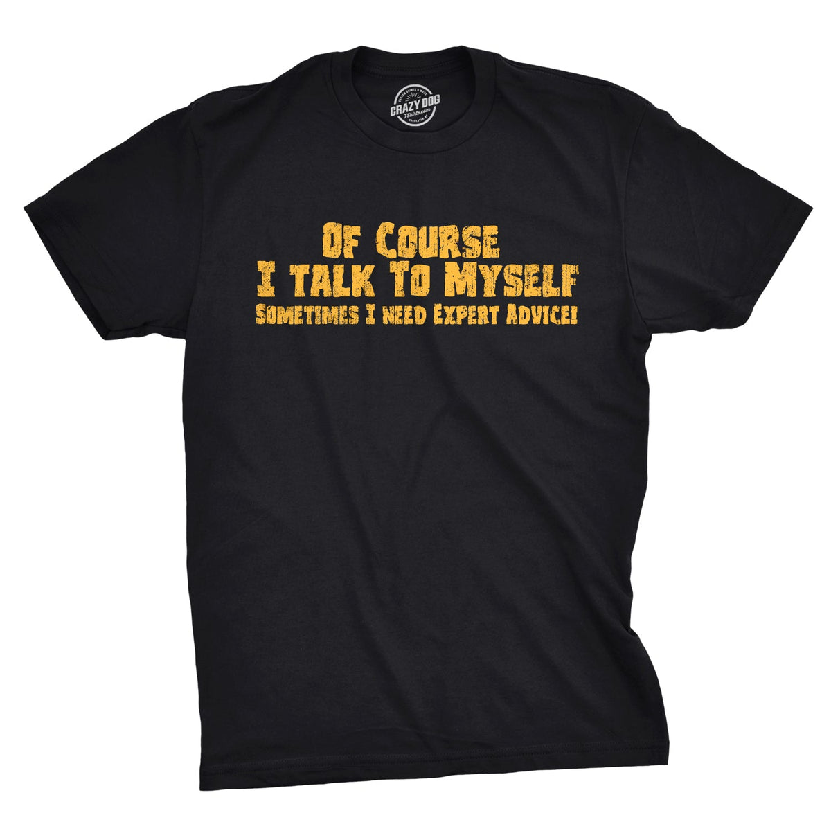 Of Course I Talk To Myself, I Need Expert Advice Men's T product image 1