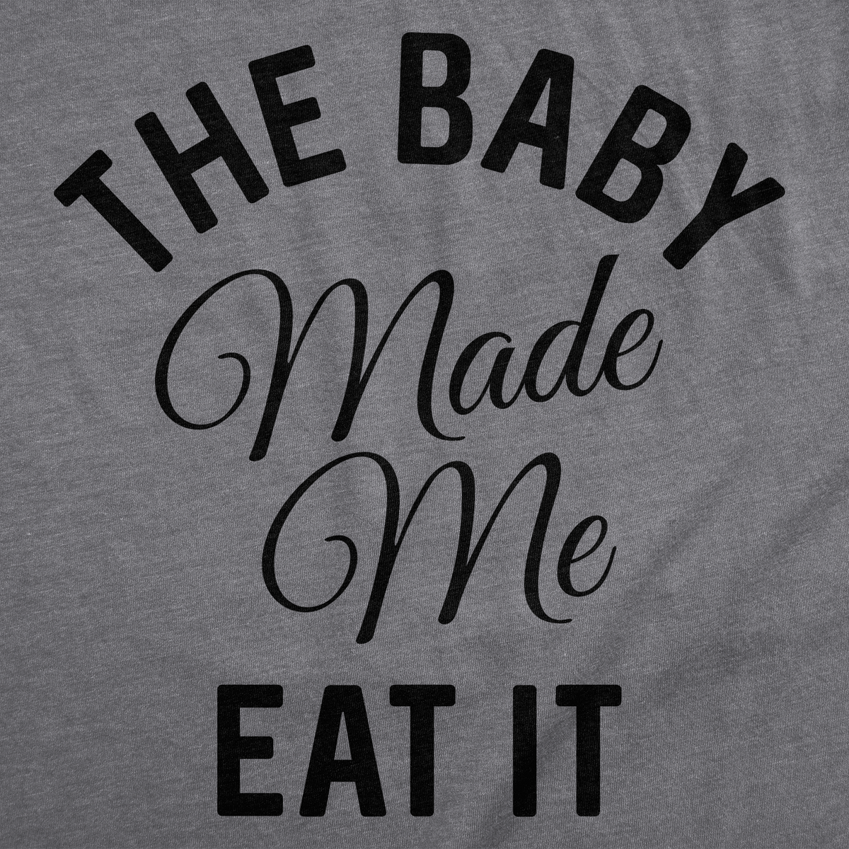 The Baby Made Me Eat It Maternity T Shirt product image 3