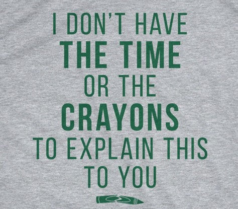 I Don't Have The Time Or Crayons Women's T Shirt product image 10