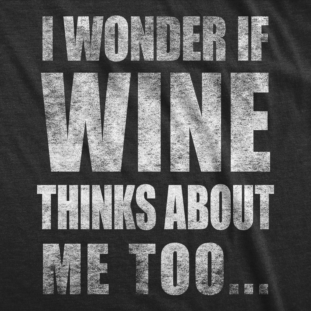 I Wonder if Wine Thinks About Me Too Women's T Shirt product image 3