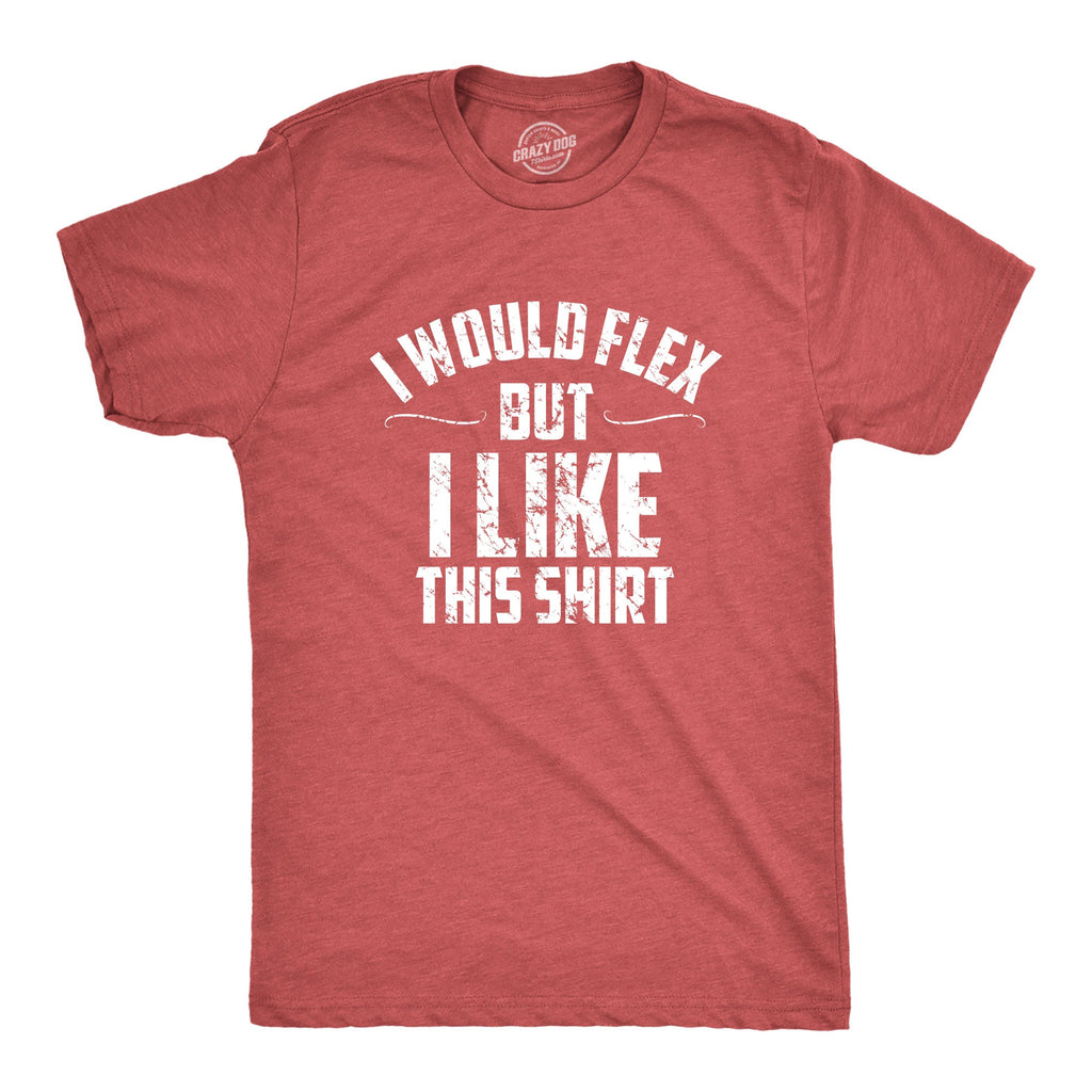 I Would Flex But I Like This Shirt Men's T product image 7