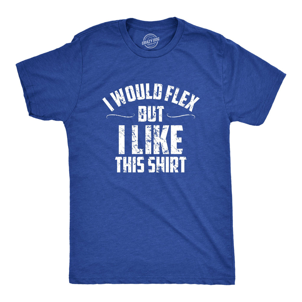 I Would Flex But I Like This Shirt Men's T product image 6