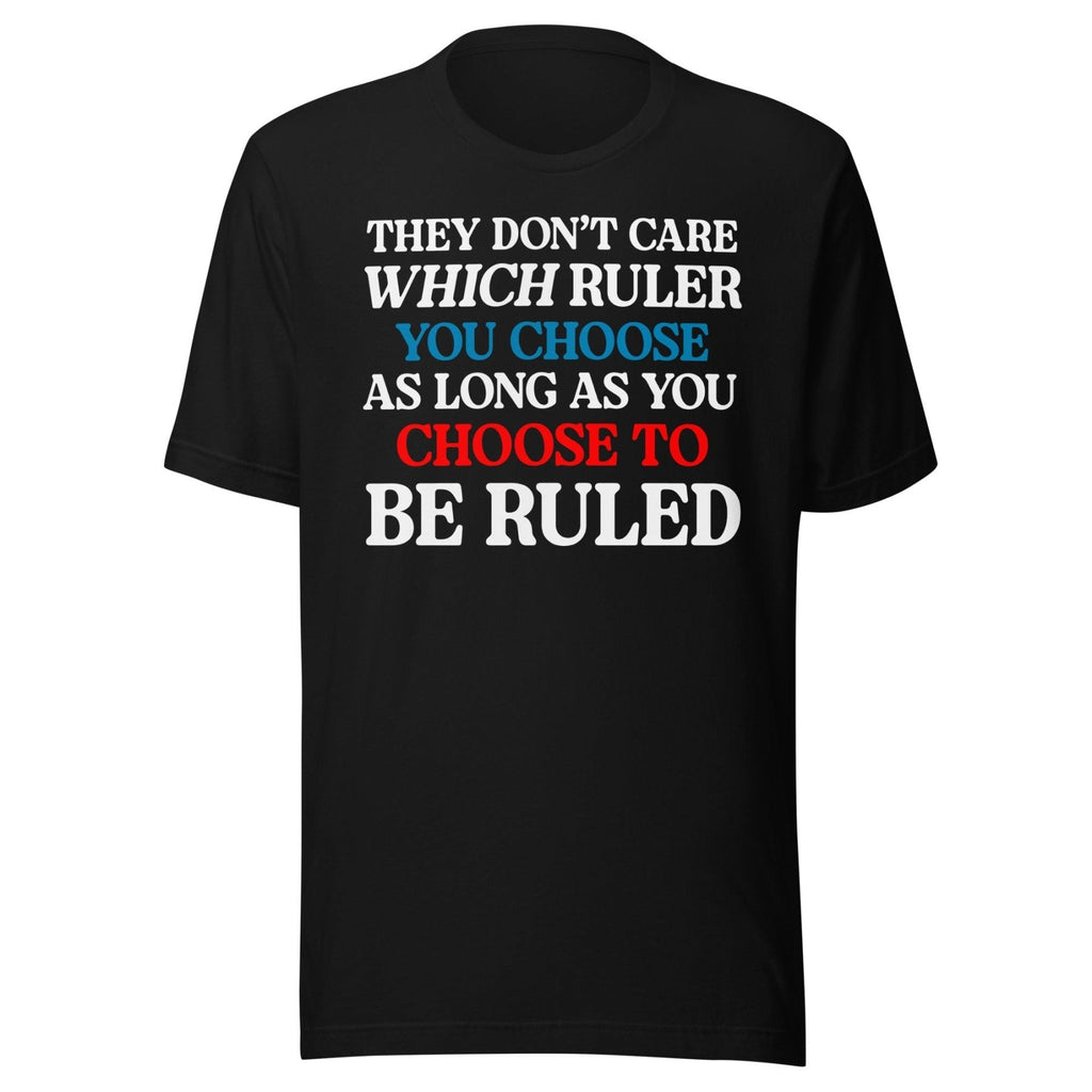 You Choose To Be Ruled Shirt product image 1
